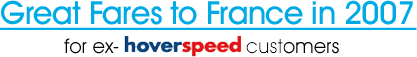Great Fares to France in 2007 for ex-hoverspeed customers